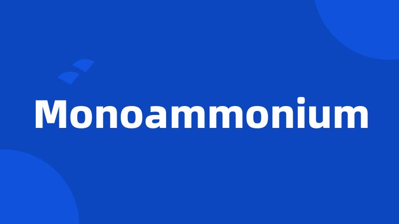 Monoammonium