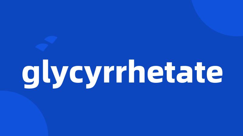 glycyrrhetate