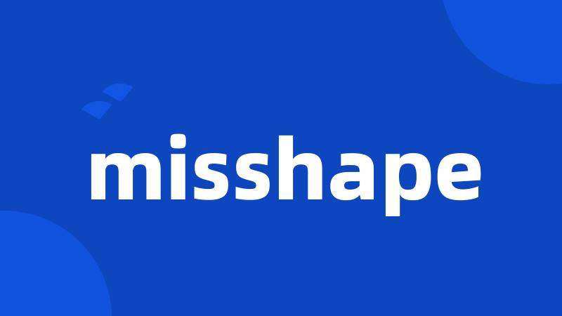 misshape