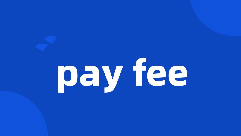 pay fee