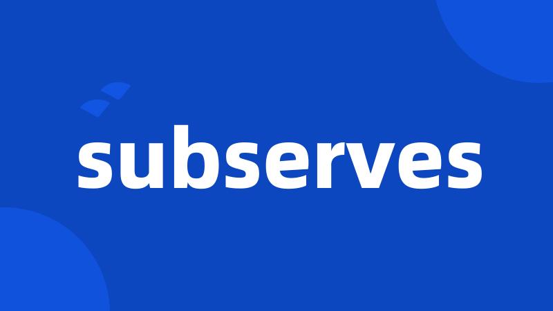 subserves