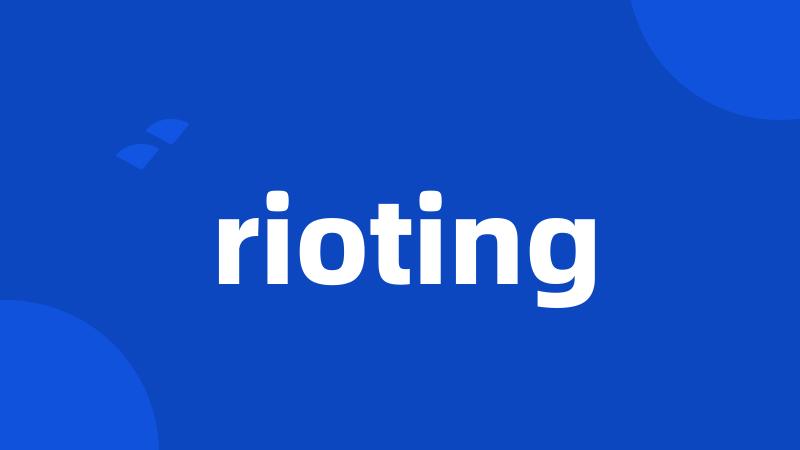 rioting
