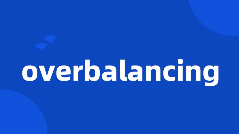 overbalancing