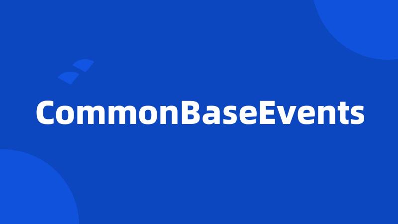 CommonBaseEvents