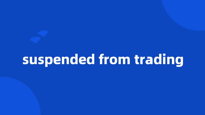 suspended from trading