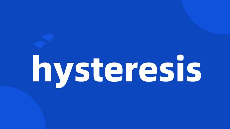 hysteresis