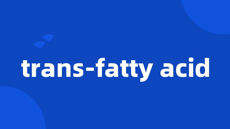 trans-fatty acid