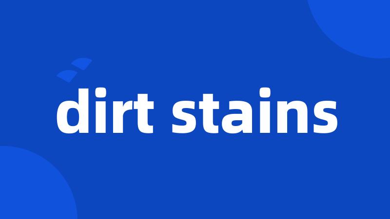 dirt stains