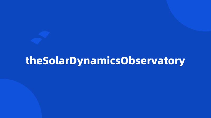 theSolarDynamicsObservatory