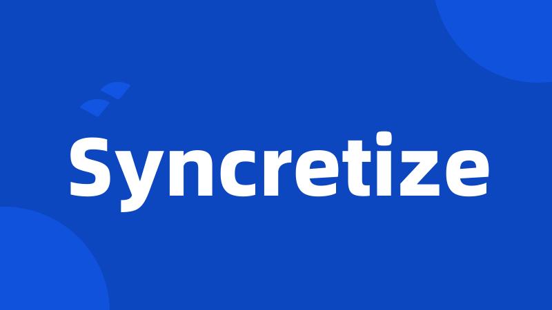 Syncretize