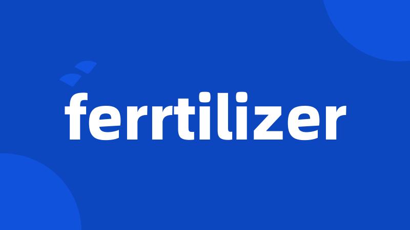 ferrtilizer