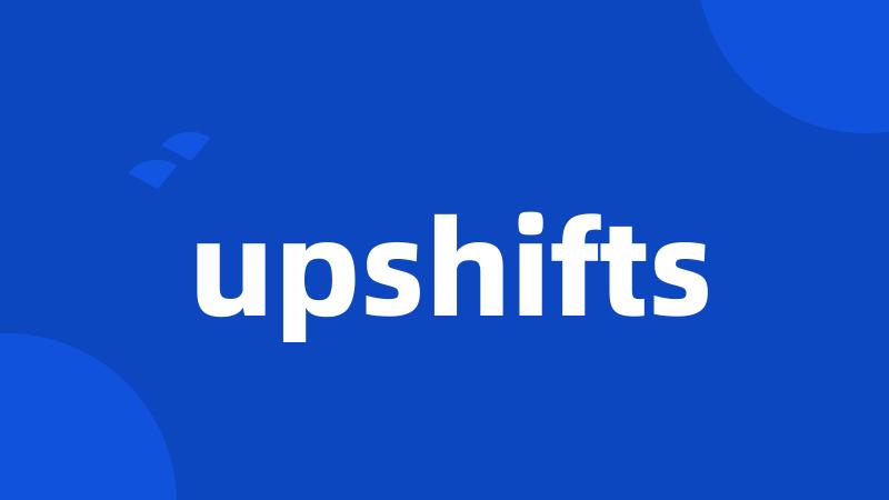 upshifts