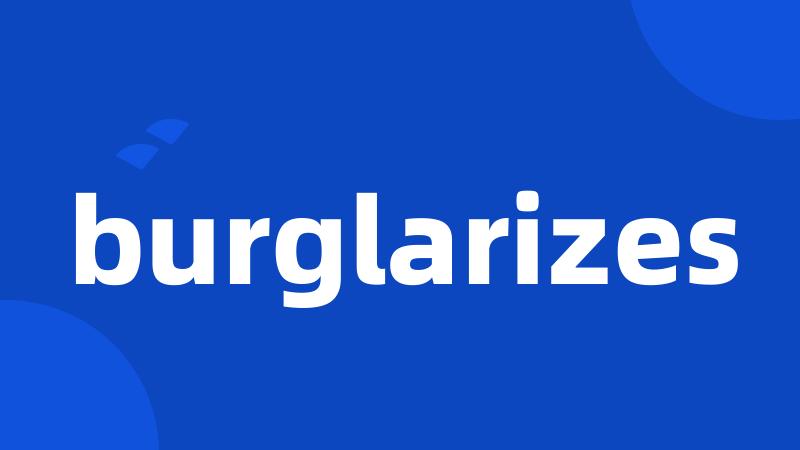 burglarizes