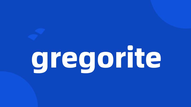 gregorite
