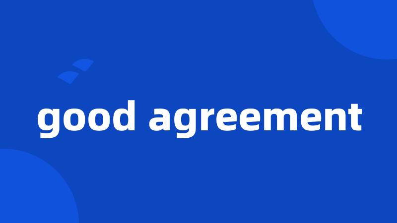 good agreement