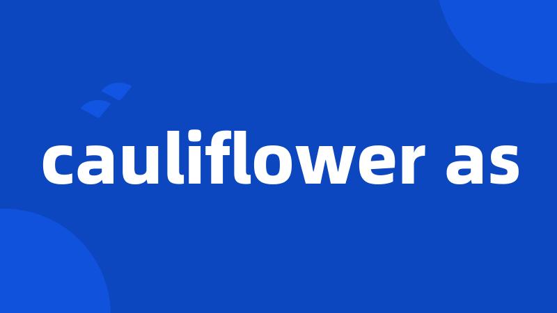 cauliflower as