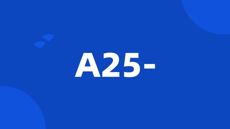 A25-
