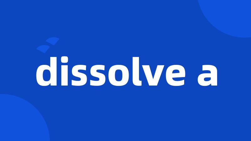 dissolve a