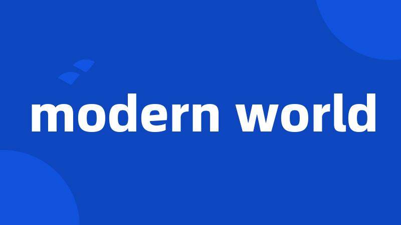 modern world