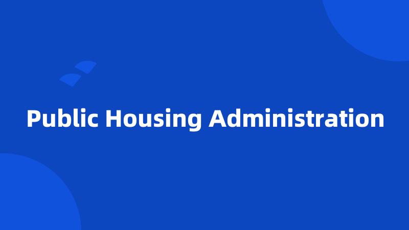 Public Housing Administration