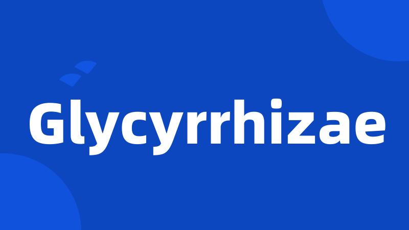 Glycyrrhizae