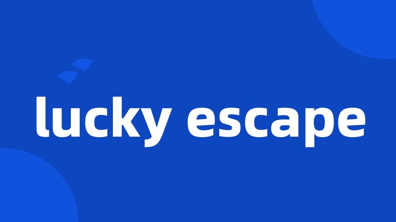 lucky escape