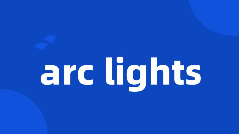 arc lights