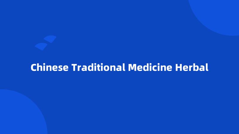 Chinese Traditional Medicine Herbal