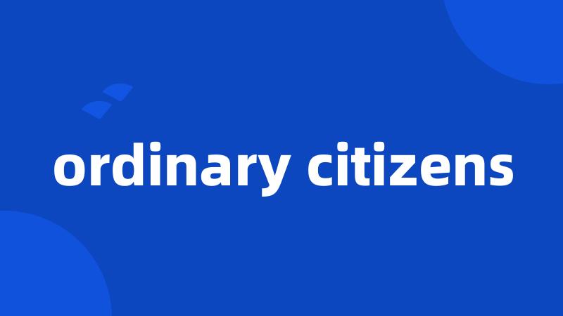 ordinary citizens