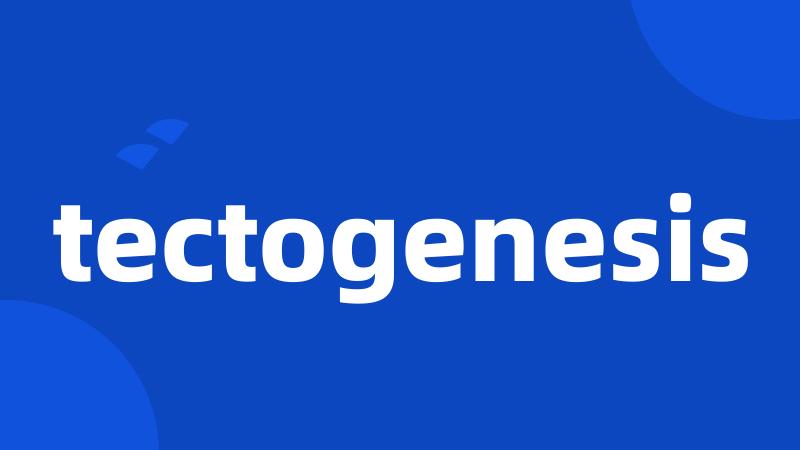 tectogenesis