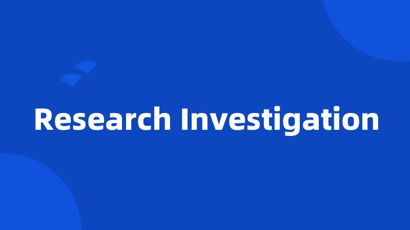 Research Investigation