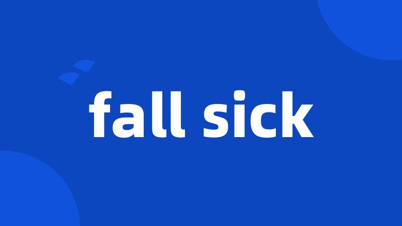 fall sick