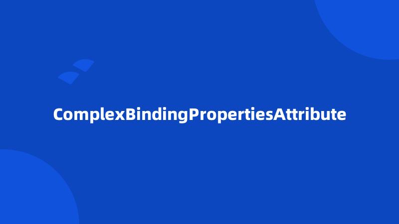 ComplexBindingPropertiesAttribute