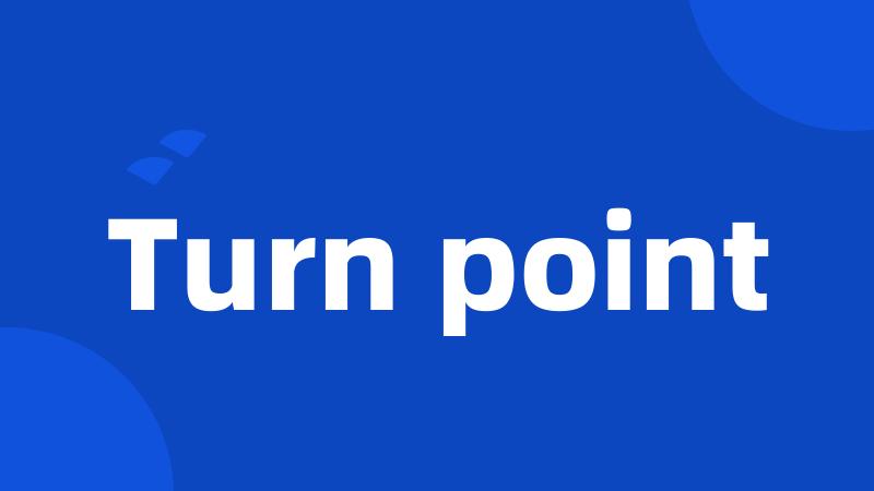 Turn point