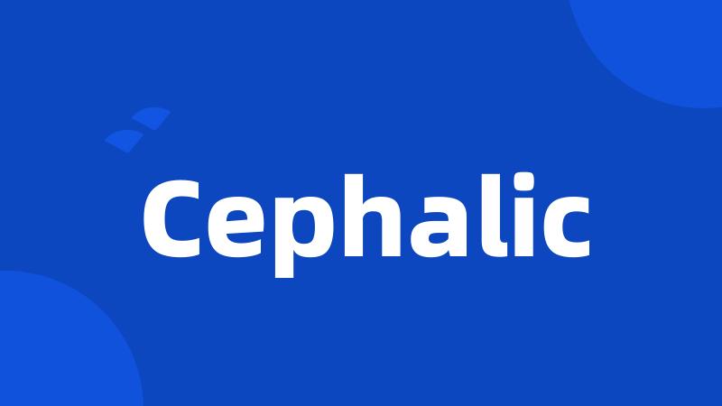 Cephalic