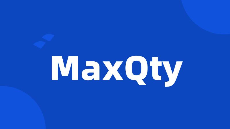 MaxQty