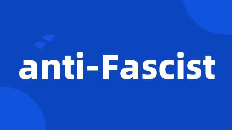 anti-Fascist