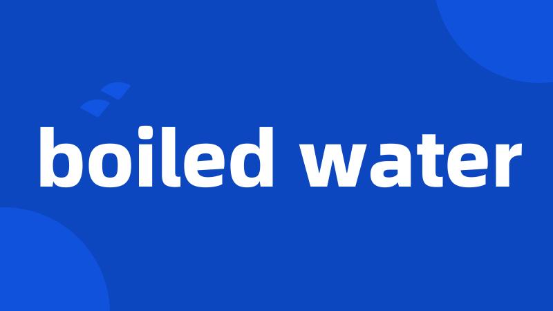 boiled water