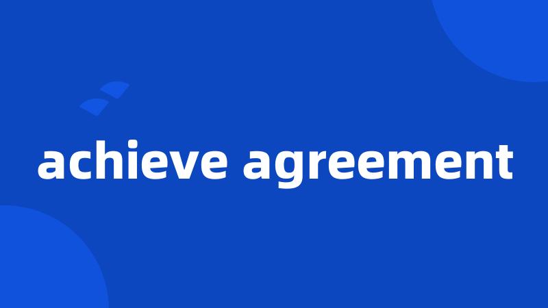 achieve agreement