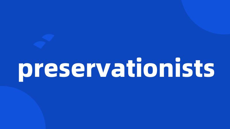 preservationists