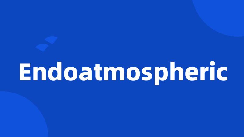 Endoatmospheric