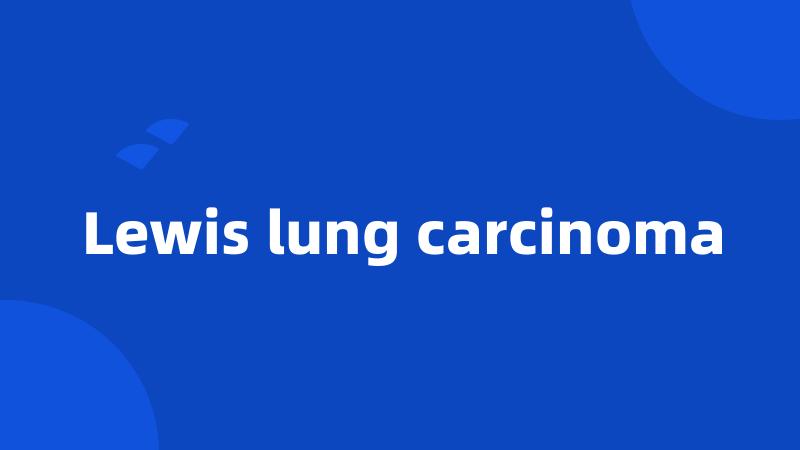 Lewis lung carcinoma