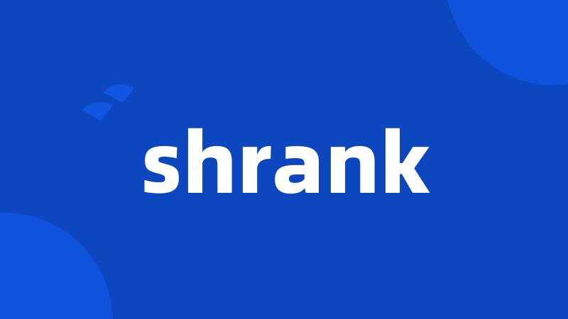 shrank