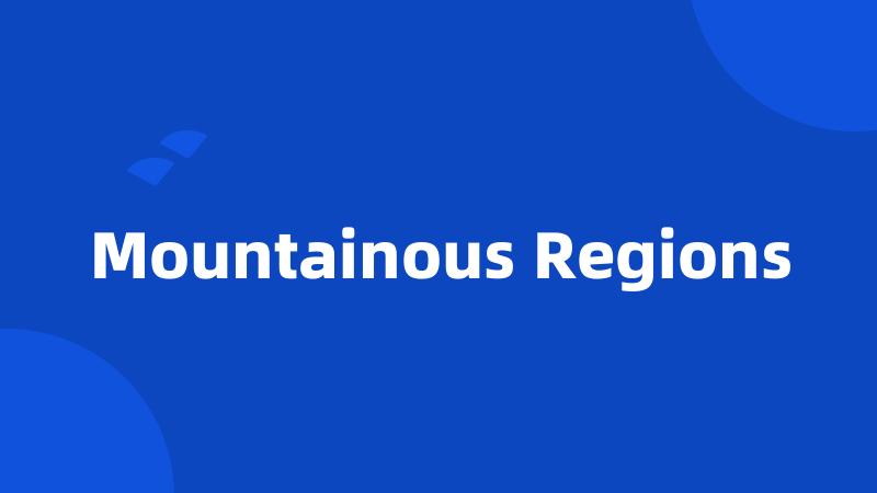 Mountainous Regions