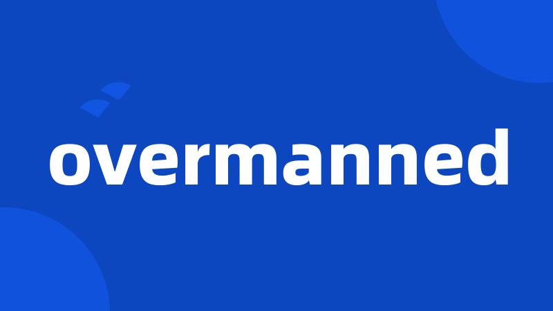 overmanned