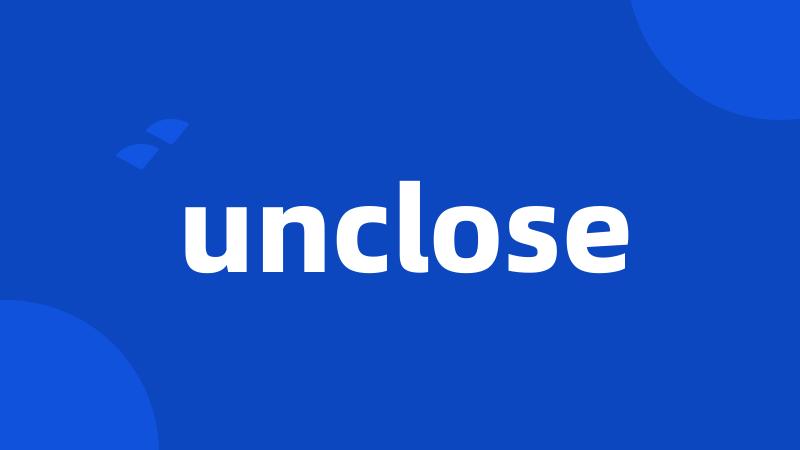 unclose