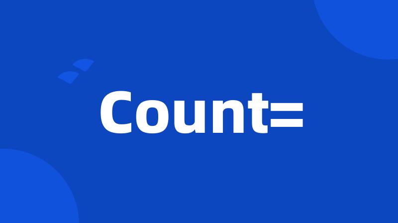 Count=