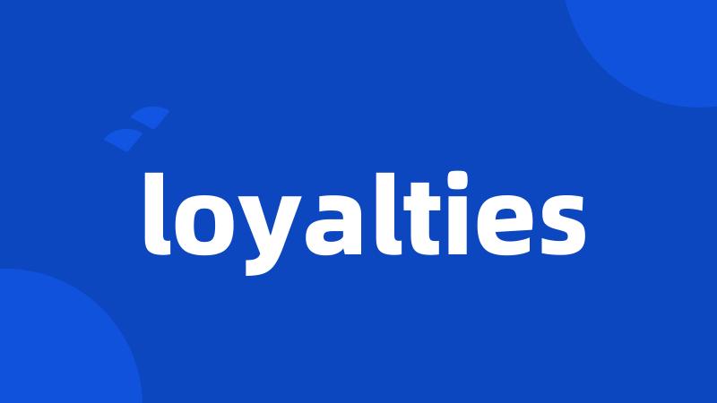 loyalties