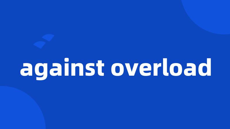 against overload