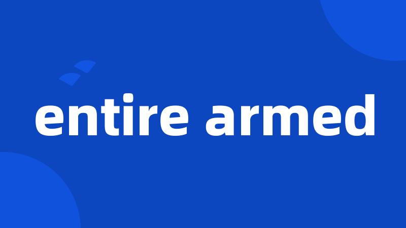 entire armed